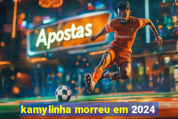 kamylinha morreu em 2024